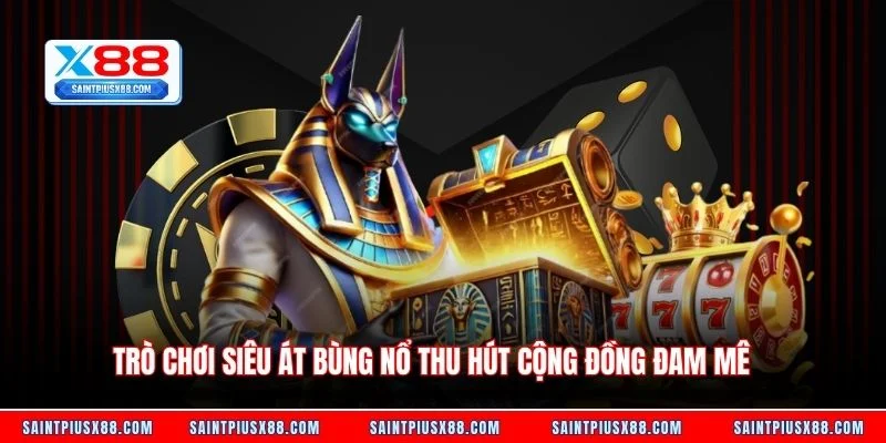 Trò chơi Siêu Át bùng nổ thu hút cộng đồng đam mê